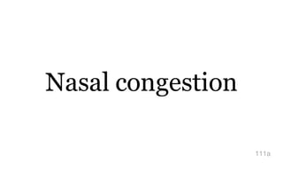 Nasal congestion
111a
 