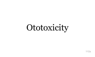 Ototoxicity
112a
 