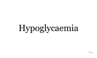 Hypoglycaemia
115a
 