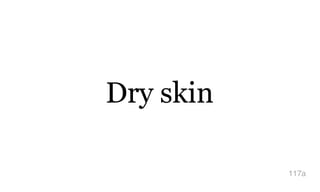 Dry skin
117a
 