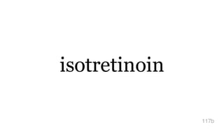 isotretinoin
117b
 