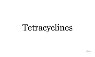 Tetracyclines
120b
 