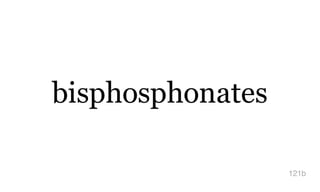 bisphosphonates
121b
 