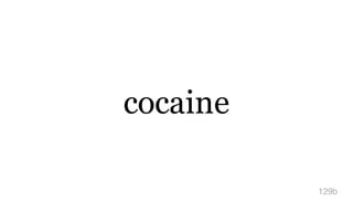 cocaine
129b
 