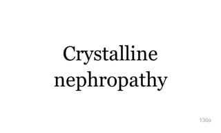 Crystalline
nephropathy
130a
 