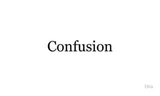 Confusion
131a
 