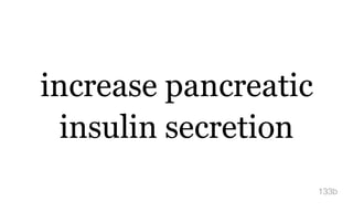 increase pancreatic
insulin secretion
133b
 