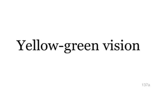 Yellow-green vision
137a
 