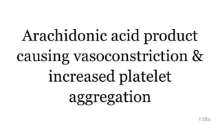 Arachidonic acid product
causing vasoconstriction &
increased platelet
aggregation
138a
 