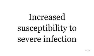 Increased
susceptibility to
severe infection
143a
 