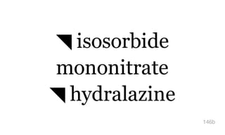 ◥ isosorbide
mononitrate
◥ hydralazine
146b
 