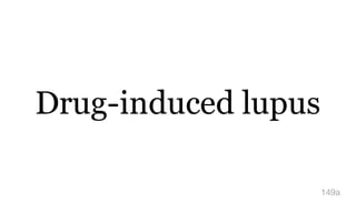 Drug-induced lupus
149a
 