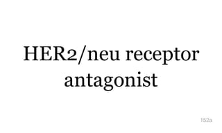 HER2/neu receptor
antagonist
152a
 