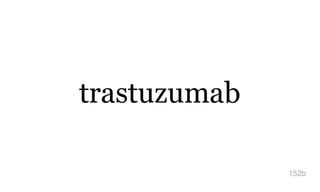 trastuzumab
152b
 