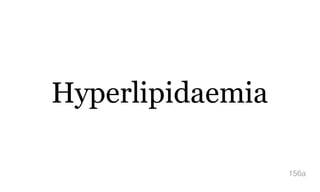 Hyperlipidaemia
156a
 