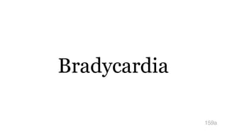 Bradycardia
159a
 