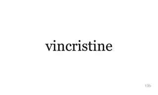 vincristine
19b
 