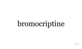 bromocriptine
21b
 