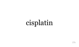 cisplatin
27b
 