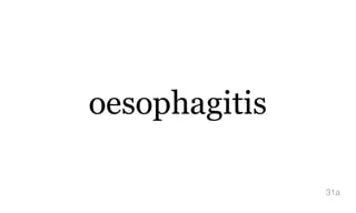 oesophagitis
31a
 