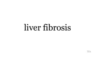 liver fibrosis
32a
 