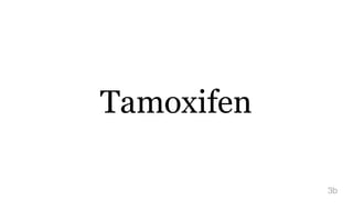 Tamoxifen
3b
 