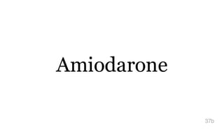 Amiodarone
37b
 