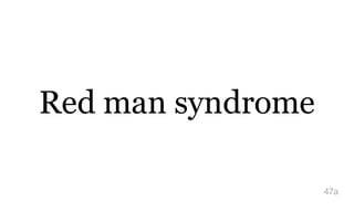 Red man syndrome
47a
 