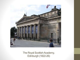 The Royal ScottishAcademy,
Edinburgh (1822-26)
 