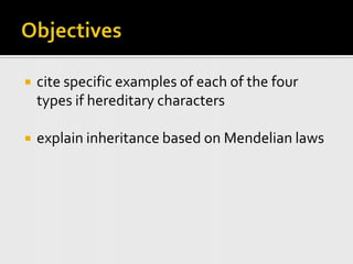 Objectivescite specific examples of each of the four types if hereditary charactersexplain inheritance based on Mendelian laws