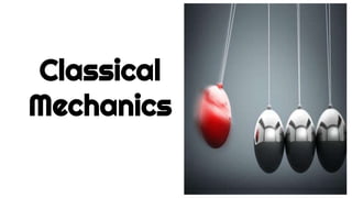 Classical
Mechanics
 