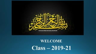 Class – 2019-21
WELCOME
 