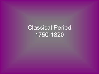 Classical Period
1750-1820
 