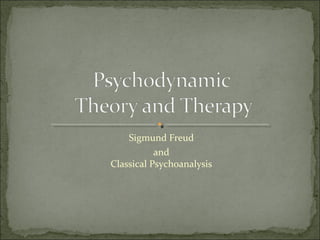 Sigmund Freud
and
Classical Psychoanalysis
 