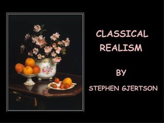 CLASSICAL REALISM BY STEPHEN GJERTSON 