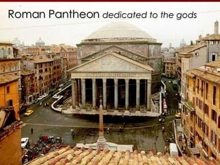 Roman Pantheon  dedicated to the gods 