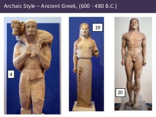 Archaic Style – Ancient Greek, (600 - 480 B.C.)
20
4
19
 
