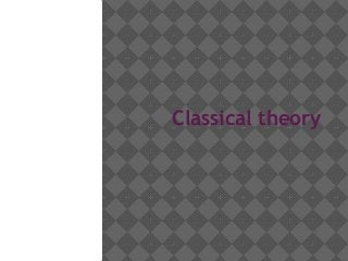 Classical theory
 