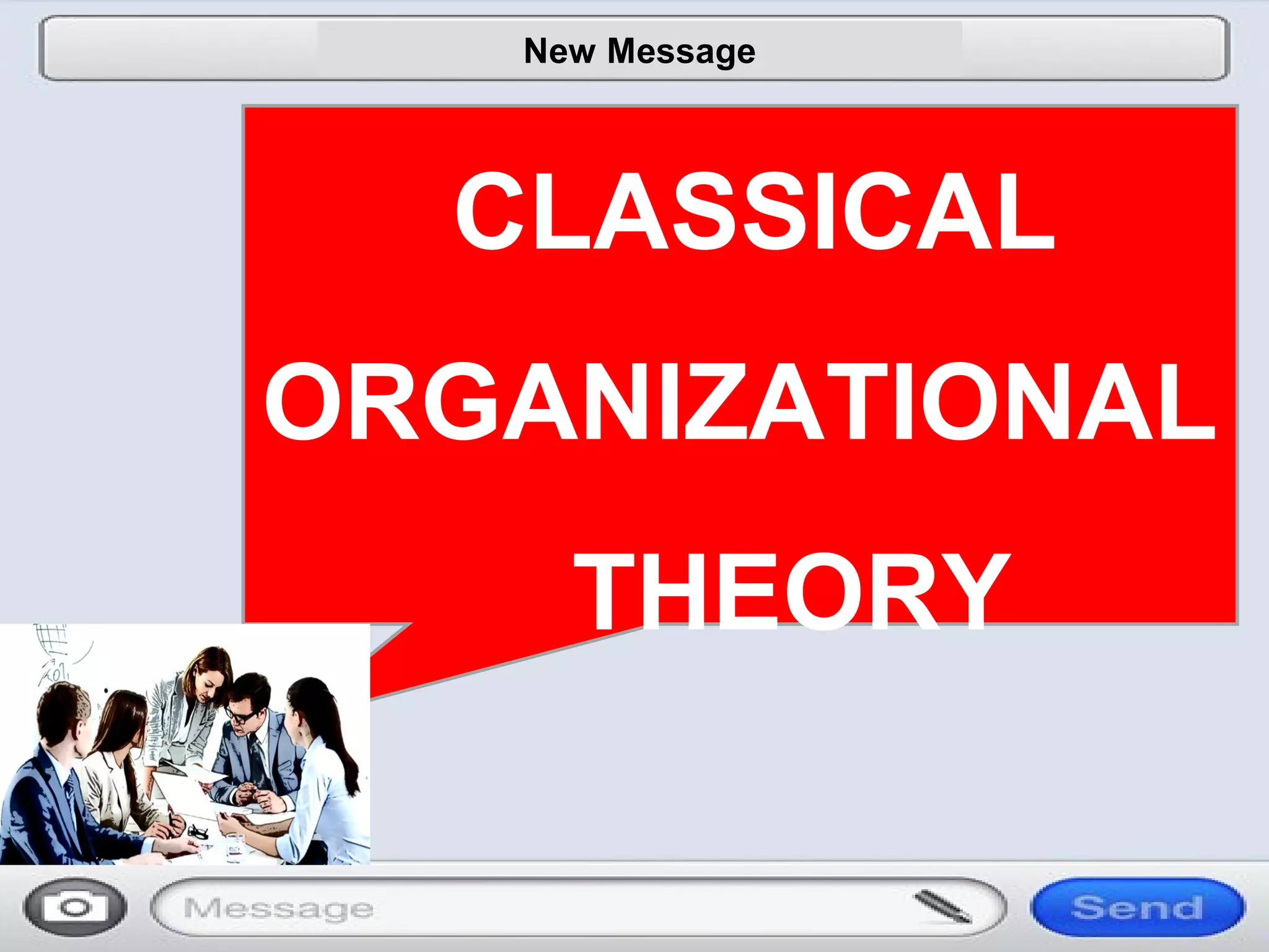 New Message
CLASSICAL
ORGANIZATIONAL
THEORY
 