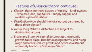 Features of Classical theory, continued:
4. Classes: there are three classes of society – land owners
– who own land, capi...