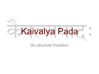 Kaivalya Pada
On absolute freedom
 