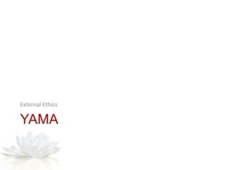 YAMA
External Ethics
 