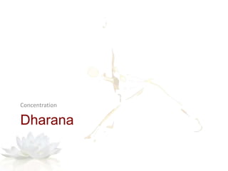 Dharana
Concentration
 