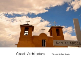 Classic Architecture   Ranchos de Taos Church
 