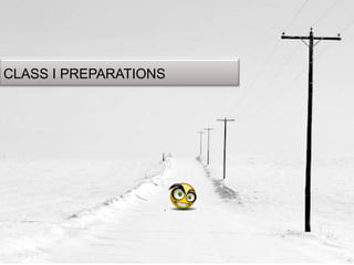 CLASS I PREPARATIONS
 