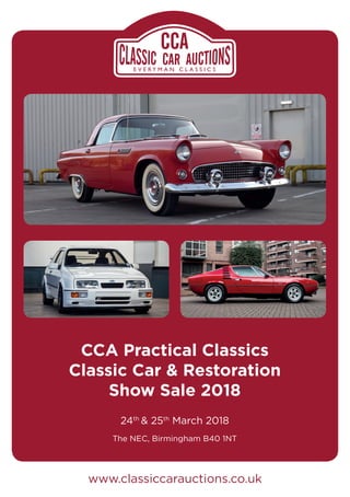 www.classiccarauctions.co.uk
CCA Practical Classics
Classic Car & Restoration
Show Sale 2018
24th
& 25th
March 2018
The NEC, Birmingham B40 1NT
 