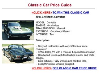 Classic Car Price Guide <CLICK HERE>   TO WIN THIS CLASSIC CAR ,[object Object],[object Object],[object Object],[object Object],[object Object],[object Object],[object Object],[object Object],[object Object],[object Object],[object Object],<CLICK HERE>   FOR CLASSIC CAR PRICE GUIDE 