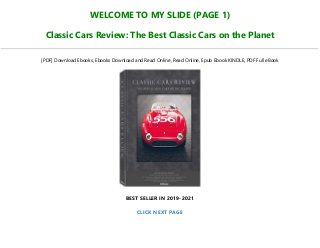 WELCOME TO MY SLIDE (PAGE 1)
Classic Cars Review: The Best Classic Cars on the Planet
[PDF] Download Ebooks, Ebooks Download and Read Online, Read Online, Epub Ebook KINDLE, PDF Full eBook
BEST SELLER IN 2019-2021
CLICK NEXT PAGE
 
