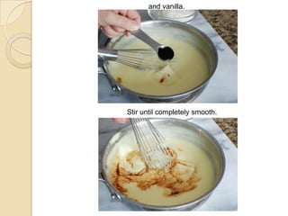 and vanilla.
Stir until completely smooth.
 