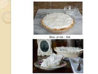 Slice...or not... Eat.
 